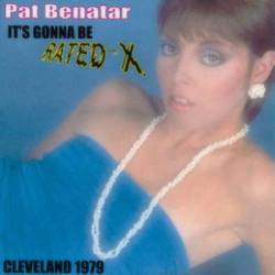 Pat Benatar : It's Gonna Be Rated-X